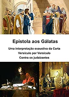 Livro Epístola aos Gálatas - uma interpretação exaustiva da carta - versículo por versículo: Contra os judaizantes