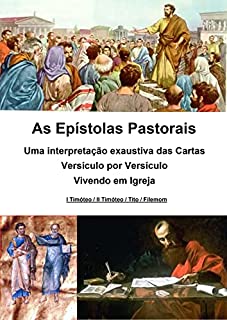 Livro As Epístolas Pastorais - Uma interpretação exaustiva das Cartas - Versículo por Versículo - : Vivendo em Igreja