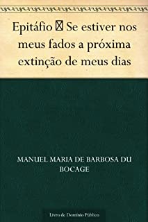Livro Epitáfio  Se estiver nos meus fados a próxima extinção de meus dias