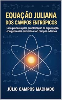 Livro Equação Juliana dos Campos Entrópicos: Por Julio Campos Machado