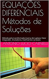 EQUAÇÕES DIFERENCIAIS Métodos de Soluções: Método pela transformada inversa de Laplace, Fator Integrador, Anuladores, Coeficientes variáveis