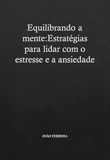Livro Equilibrando a Mente: Estratégias para Lidar com o Estresse e a Ansiedade