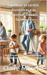 Livro Equilibrar as tarefas domésticas e as responsabilidades familiares: Dicas para partilhar as tarefas domésticas, responsabilidades e frustrações de forma justa