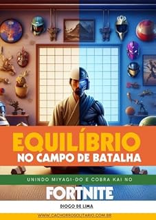 Livro Equilíbrio no Campo de Batalha: Unindo Miyagi-Do e Cobra Kai no Fortnite (Estratégias para Fortnite)