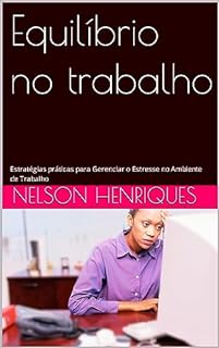 Livro Equilíbrio no trabalho : Estratégias práticas para Gerenciar o Estresse no Ambiente de Trabalho