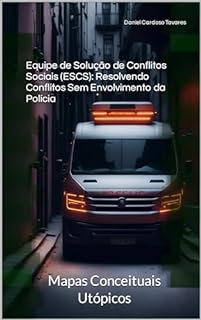 Livro Equipe de Solução de Conflitos Sociais (ESCS): Resolvendo Conflitos Sem Envolvimento da Polícia: Mapas Conceituais Utópicos