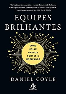 Equipes brilhantes: Como criar grupos fortes e motivados