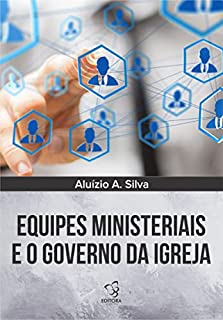 Livro EQUIPES MINISTERIAIS E O GOVERNO DA IGREJA