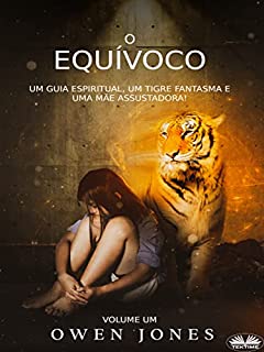 Livro O Equívoco: Um Guia Espiritual, Um Tigre Fantasma e Uma Mãe Assustadora!