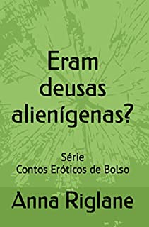 Livro Eram deusas alienígenas? (Contos Eróticos de Bolso)