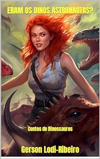 Livro ERAM OS DINOS ASTRONAUTAS?: Contos de Dinossauros