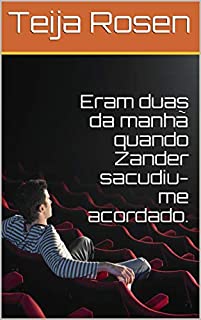 Eram duas da manhã quando Zander sacudiu-me acordado.