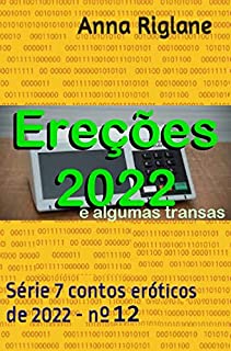 Ereções 2022... e algumas transas (7 Contos eróticos de 2022)