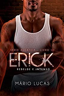 Livro ERICK, Rebelde e Intenso (Série Alcateia Livro 3)