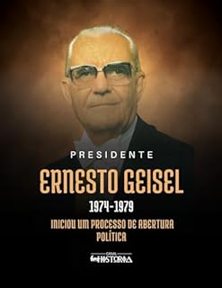 Livro Ernesto Geisel (1974-1979): Iniciou um processo de abertura política