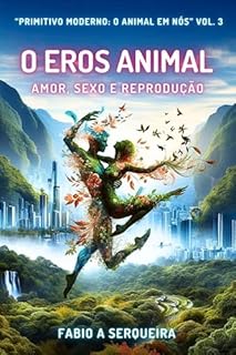 Livro O Eros Animal: Amor, Sexo e Reprodução (Primitivo Moderno: O Animal em Nós Livro 3)