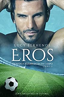 Livro Eros: Quando a paixão entra em campo (Jogadores de futebol Livro 3)