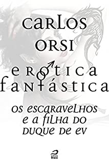 Livro Erótica Fantástica - Os escaravelhos e a filha do duque de Ev (Contos do Dragão)