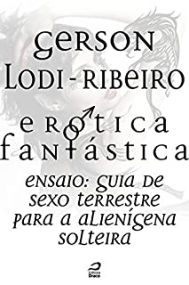 Livro Erótica Fantástica - Guia de sexo terrestre para a alienígena solteira (Contos do Dragão)
