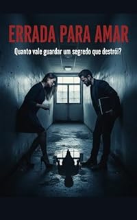 Livro Errada Para Amar: Quanto vale guardar um segredo que destrói? (Segredos Ardentes Livro 4)