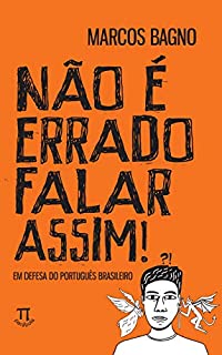 Não é errado falar assim! Em defesa do português brasileiro (Educação linguística Livro 3)