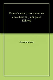 Errar e humano, permanecer no erro e burrice