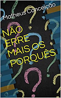 NÃO ERRE MAIS OS PORQUÊS