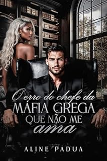 Livro O ERRO DO CHEFE DA MÁFIA GREGA QUE NÃO ME AMA (Livro Único)