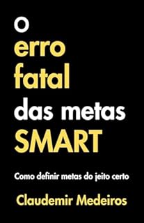 Livro O erro fatal das metas SMART: Como definir metas do jeito certo (Como ser aprovado em concursos públicos)