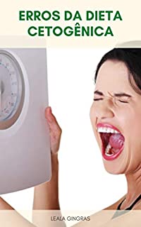 Livro Erros Da Dieta Cetogênica : Por Que As Pessoas Falham Na Dieta Cetogênica - Erros Comuns Que Você Está Cometendo Em Uma Dieta Ceto