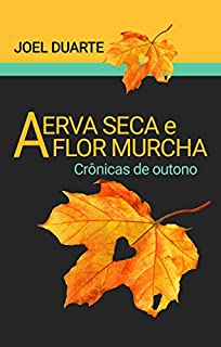 Livro A erva seca e a flor murcha: Crônicas de Outono