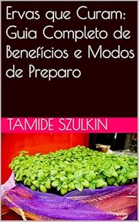 Livro Ervas que Curam: Guia Completo de Benefícios e Modos de Preparo