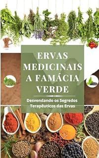 Livro Ervas Medicinais a Farmácia Verde: Desvendando os Segredos Terapêuticos das Ervas