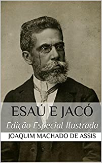 Esaú e Jacó (Edição Especial Ilustrada): Com biografia do autor e índice activo