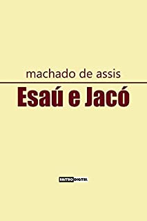 Esaú e Jacó: (Com notas)(Biografia)(ilustrado) (English Edition)