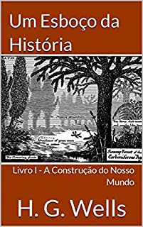 Livro Um Esboço da História: Livro I - A Construção do Nosso Mundo