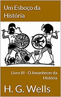 Um Esboço da História: Livro III - O Amanhecer da História