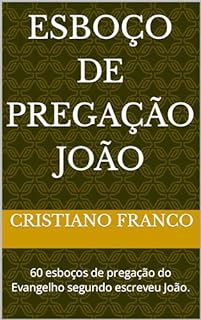 Livro Esboço de pregação João : 60 esboços de pregação do Evangelho segundo escreveu João.