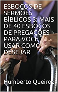 Livro ESBOÇOS DE SERMÕES BÍBLICOS 3: MAIS DE 40 ESBOÇOS DE PREGAÇÕES PARA VOCÊ USAR COMO DESEJAR