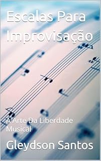 Livro Escalas Para Improvisação: A Arte Da Liberdade Musical