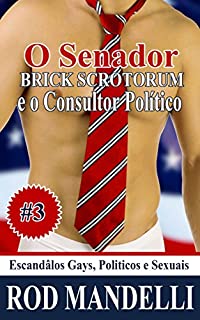 Livro Escândalos Gays, Políticos e Sexuais #3 O Senador Brick Scrotorum e O Consultor Político