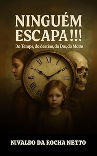 Livro Ninguém Escapa!!!: Do tempo, do destino, da dor, da morte.