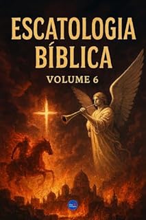 Livro Escatologia Bíblica : Volume 6