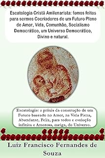 Escatologia Cristã Amilenarista: fomos feitos para sermos Cocriadores de um Futuro Pleno de Amor, Vida, Comunhão, Socialismo Democrático, um Universo Democrático, Divino e natural.