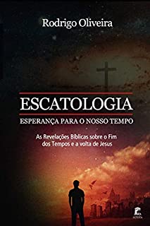 Livro Escatologia, Esperança para o Nosso Tempo: As revelações Bíblicas sobre o fim dos tempos e a volta de Jesus