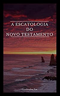 A Escatologia do Novo Testamento