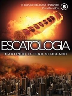 Livro Escatologia (vol. 08): A grande tribulação (1ª parte): Os sete selos.