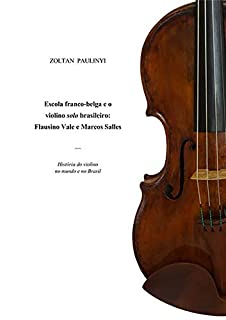 Livro Escola Franco Belga E O Violino Solo Brasileiro: Flausino Vale E Marcos Salles