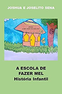 Livro A ESCOLA DE FAZER MEL: História Infantil