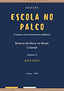 Livro Escola no Palco: Branca de Neve no Brasil Colonial (Coleção Escola no Palco Livro 2)